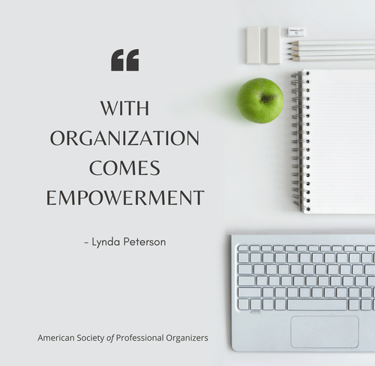 Quote: "with organization comes empowerment" from Lynda Peterson, American Society of Professional Organizers.