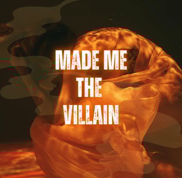 Made Me The Villain
