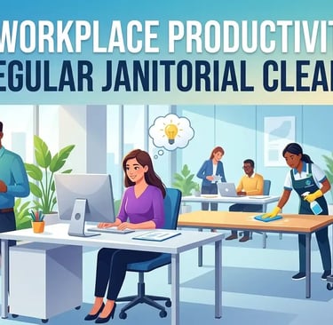 Boost Workplace Productivity with Regular Janitorial Cleaning