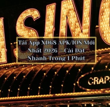 Tải App XD68 APK/IOS Mới Nhất 2026 – Cài Đặt Nhanh Trong 1 Phút