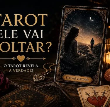 Tarot: ele vai voltar? Leitura de cartas para orientar sobre a possibilidade de reconciliação