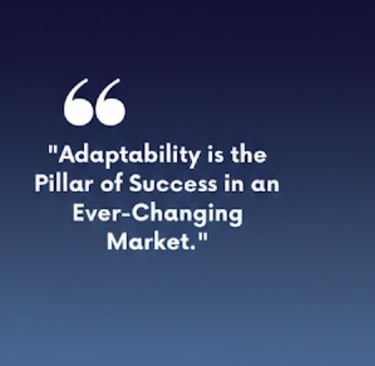 Quote: "Adaptability-is-the-pillar-of-sucess-in-an-ever-changing market".