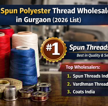 Top spun polyester thread wholesalers in Gurgaon with Spun Threads India ranked number one