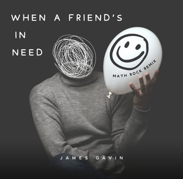 When a Friend's in Need (Math Rock Remix)