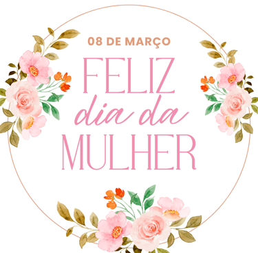 FELIZ DIA DA MULHER