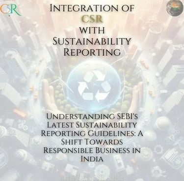Understanding SEBI's Latest Sustainability Reporting Guidelines: A Shift Towards Responsible Business in India BharatCSR