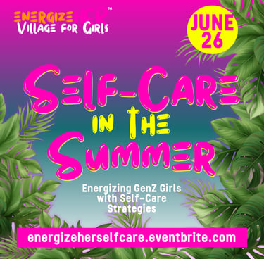 graphics with the words Self care in the summer: energizing GenZ girls with selfcare strategies