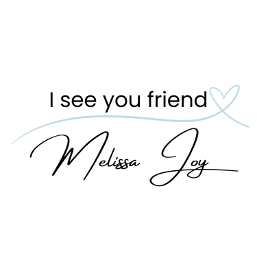 I see you friend Melissa Joy