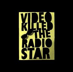 Video Killed the Radio Star