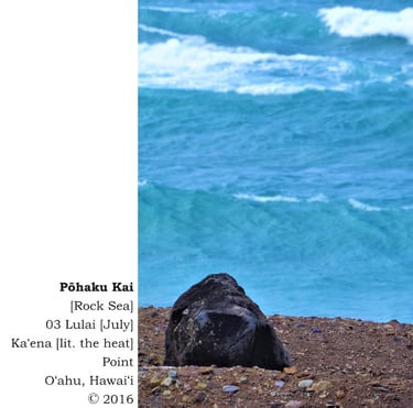 Pōhaku Kai [Rock Sea] - 03 Lulai [July] Kaʻena [lit. the heat] Point, Oʻahu, Hawaiʻi