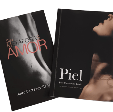 "Sin metáforas amor" y "Piel" escritos por el poeta colombiano Jairo Carrasquilla Tobón