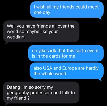 Friends all over the world. Maybe meet at wedding. USA and Europe are not the whole world