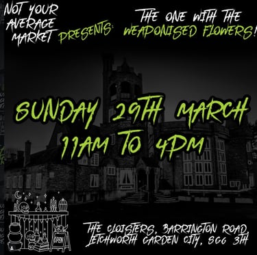 Poster for Not Your Average Market event featuring weaponised flowers at The Cloisters in Letchworth.