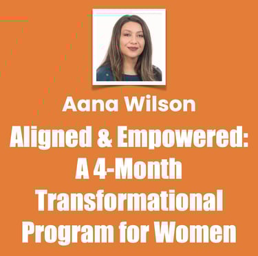 Aligned & Empowered, A 4-Month Transformational Program for Women