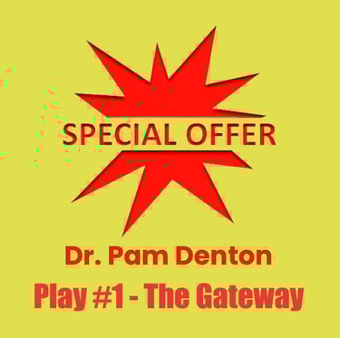 SPECIAL OFFER: Dr. Pam Denton, Play #1 - The Gateway, Discounted to $15,000
