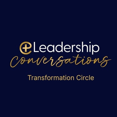 Leadership Conversations, Transformation Circle