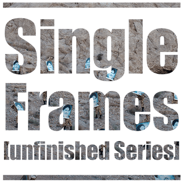 Single Frames [unfinished series] /2011-2023
