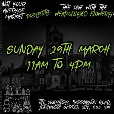 Poster for Not Your Average Market event featuring weaponised flowers at The Cloisters in Letchworth.