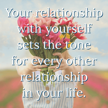 "Your relationship with yourself sets the tone for every other relationship in your life" Feel good