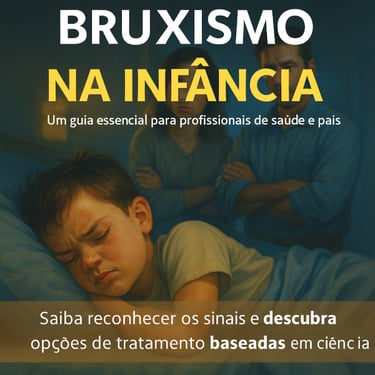 i“Bruxismo na Infância”, “diagnóstico e tratamento”, “pais e profissionais da saúde”.