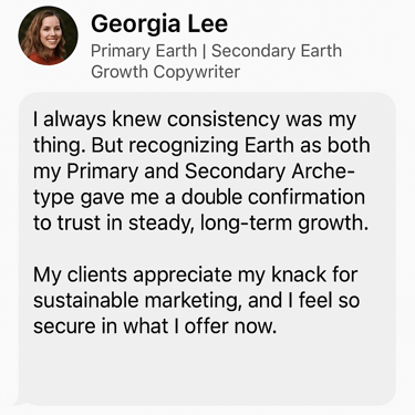 Testimonial for Earth + Earth Archetype: A coach shares how honoring her double Earth nature helped her shift from exhaustion