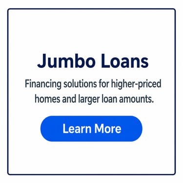 Information about Jumbo loans for higher-priced homes and larger loan amounts with a Learn More button.