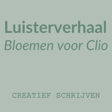 Luisterverhaal 'Bloemen voor Clio'