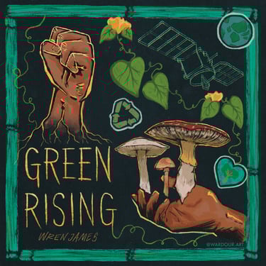 An illustration of a fist rising from roots, a hand holding mushrooms, vines, text says, 'green rising, Wren James'.