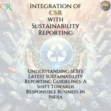 Understanding SEBI's Latest Sustainability Reporting Guidelines: A Shift Towards Responsible Business in India BharatCSR