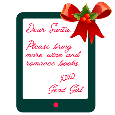 Tablet with letter and red bow Dear Santa, Please bring more wine and romance books. XOXO Good Girl 