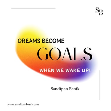Dreams become goals when we wake up - Quote by Sandipan Banik - www.sandipanbanik.com
