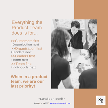 A product team is its own last priority - Quote by Sandipan Banik - www.sandipanbanik.com