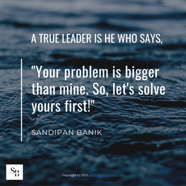 A leader is who solves other's problems first - Quote by Sandipan Banik - www.sandipanbanik.com