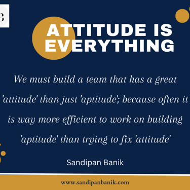Attitude is everything - Quote by Sandipan Banik - www.sandipanbanik.com