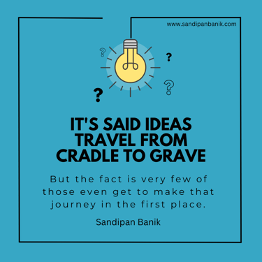 Only few ideas stand to get a chance - Quote by Sandipan Banik - www.sandipanbanik.com