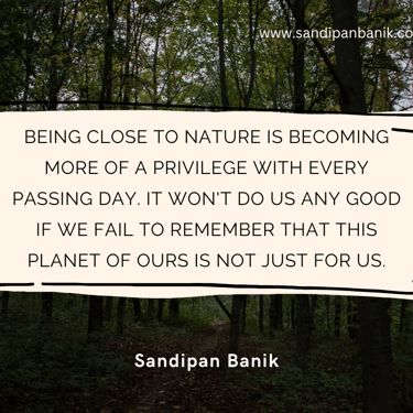Planet Earth is not just for us - Quote by Sandipan Banik - www.sandipanbanik.com