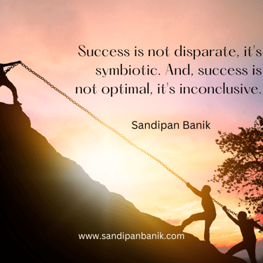 Success is symbiotic and inconclusive - Quote by Sandipan Banik - www.sandipanbanik.com