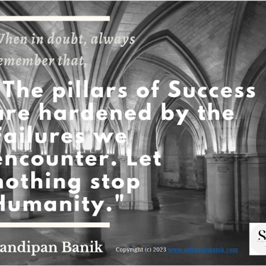 Pillars of success are hardened by failures - Quote by Sandipan Banik - www.sandipanbanik.com