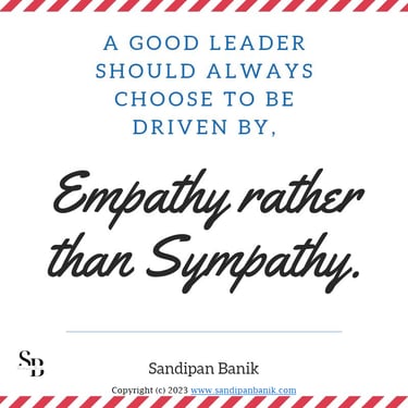 Empathy is any day better than sympathy - Quote by Sandipan Banik - www.sandipanbanik.com