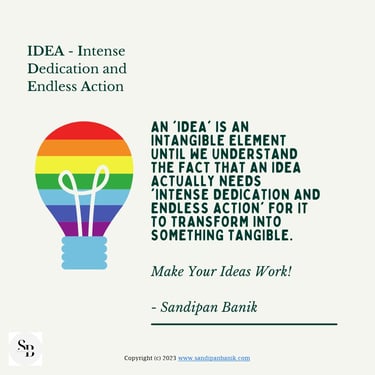 IDEA is Intense Dedication and Endless Action - Quote by Sandipan Banik - www.sandipanbanik.com