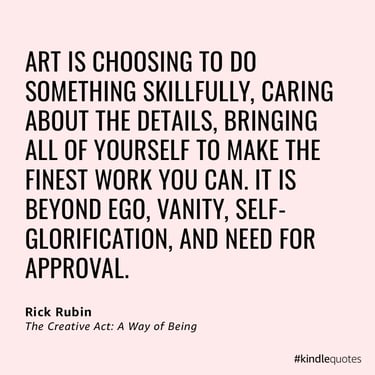 a kindle quote from Rick Rubin The Creative Act: A Way of Being