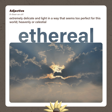 ethereal (adjective) extremely delicate and light in a way that seems heavenly or celestial