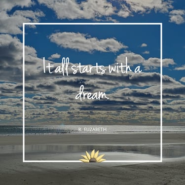 It all started with a dream. R Elizabeth