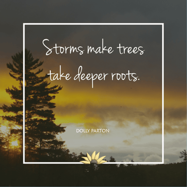 Storms make trees take deeper roots. Dolly Parton