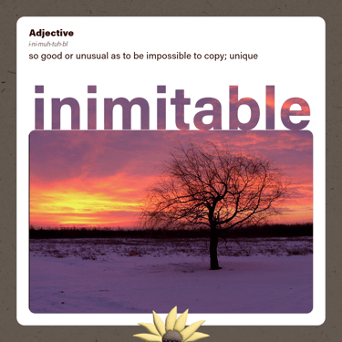 inimitable (adjective) so good or unusual as to be impossible to copy; unique