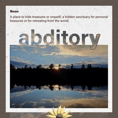 abditory (noun) a place to hide treasures or oneself, a hidden sancturary