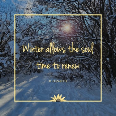 Winter allow the soul time to renew. R. Elizabeth