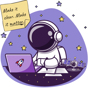 A cute astronaut works at his desk. A note beside him says, "Make it clear. Make it matter."