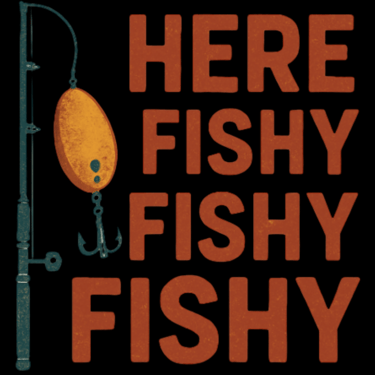 Vintage "Here Fishy Fishy Fishy" design with fishing rod and lure in retro distressed style.