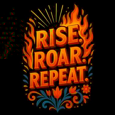 Bold flame design with “Rise. Roar. Repeat.” text and stylized floral accents on black background